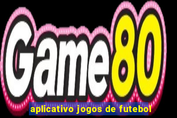 aplicativo jogos de futebol